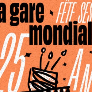 Les 25 ans de la Gare mondiale
